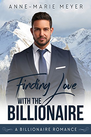 Finding Love with the Billionaire by Anne-Marie Meyer
