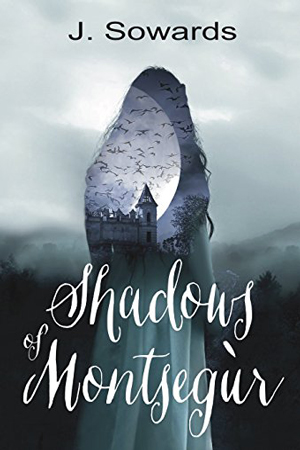 Shadows of Montsegur by J. Sowards