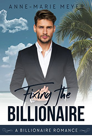 Fixing the Billionaire by Anne-Marie Meyer