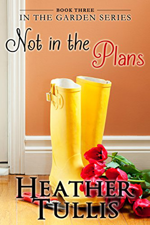In the Garden: Not in the Plans by Heather Tullis