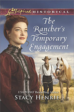The Rancher’s Temporary Engagement by Stacy Henrie