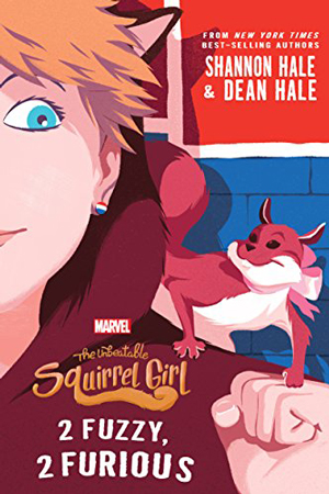 Squirrel Girl: 2 Fuzzy, 2 Furious by Shannon & Dean Hale