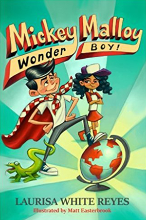 Mickey Malloy, Wonder Boy! by Laurisa White Reyes