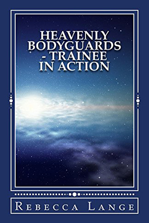 Heavenly Bodyguards: Trainee in Action by Rebecca Lange