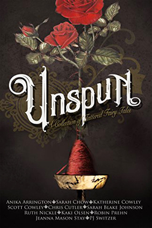 Unspun: A Collection of Tattered Fairy Tales