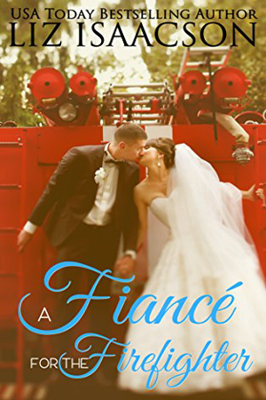 Brush Creek Brides: A Fiancé for the Firefighter by Liz Isaacson