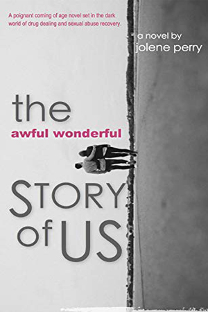 The Awful Wonderful Story of Us by Jolene Perry