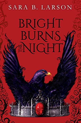 Bright Burns the Night by Sara B. Larson