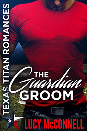 Texas Titans: The Guardian Groom by Lucy McConnell