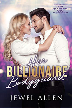 Her Billionaire Bodyguard by Jewel Allen