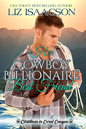Her Cowboy Billionaire Best Friend by Liz Isaacson
