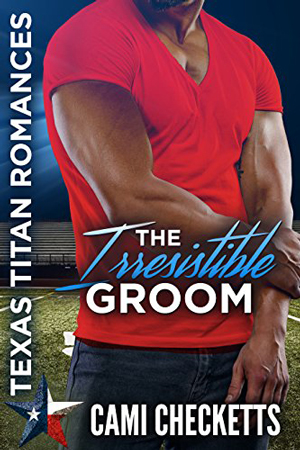 Texas Titans: The Irresistible Groom by Cami Checketts