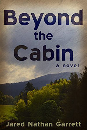 Beyond the Cabin by Jared Nathan Garrett