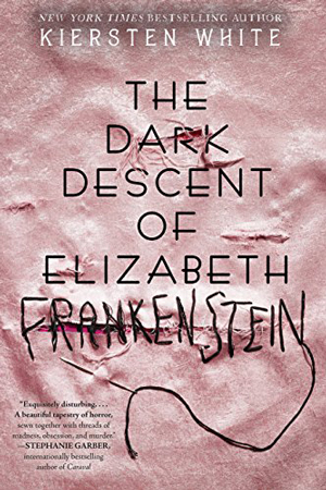 The Dark Descent of Elizabeth Frankenstein by Kiersten White