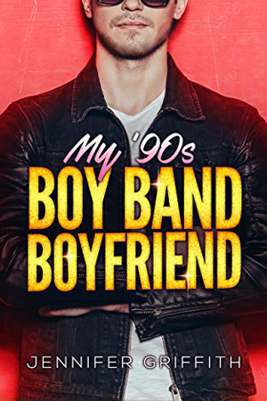 My 90s Boy Band Boyfriend by Jennifer Griffith