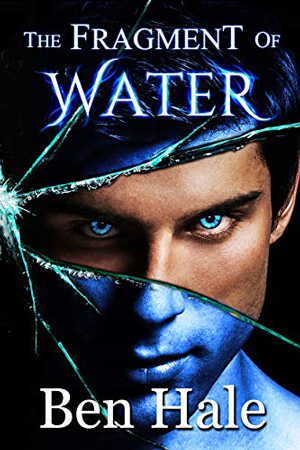 Shattered Soul: The Fragment of Water by Ben Hale