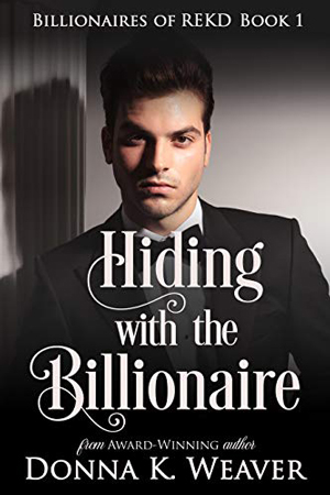 Hiding with the Billionaire by Donna K. Weaver