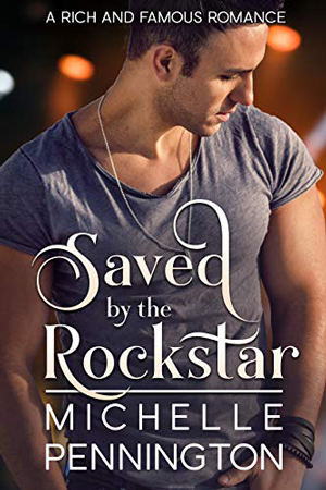 Saved by the Rockstar by Michelle Pennington