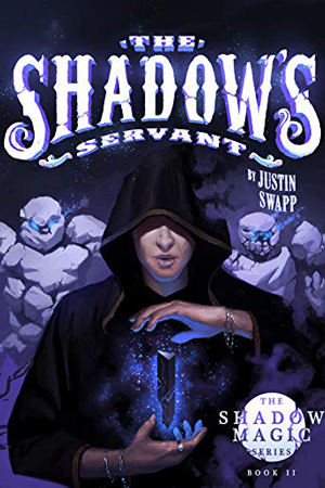 Shadow Magic: The Shadow’s Servant by Justin Swapp