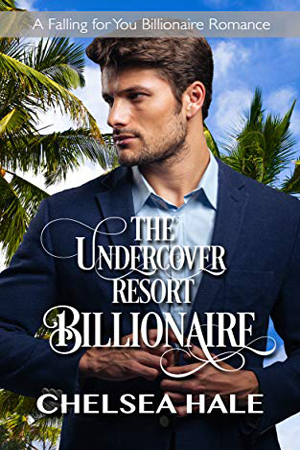 The Undercover Resort Billionaire by Chelsea Hale