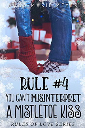Rule #4: You Can’t Misinterpret a Mistletoe Kiss by Anne-Marie Meyer