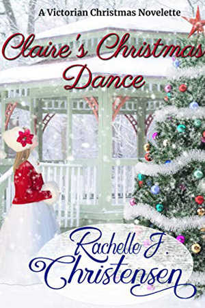 Claire’s Christmas Dance by Rachelle J. Christensen