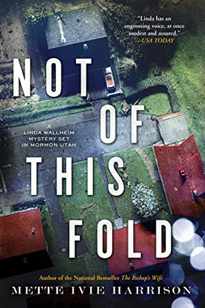 Linda Wallheim: Not of This Fold by Mette Ivie Harrison