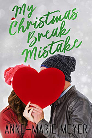 My Christmas Break Mistake by Anne-Marie Meyer