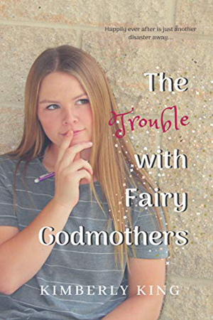 The Trouble with Fairy Godmothers by Kimberly King