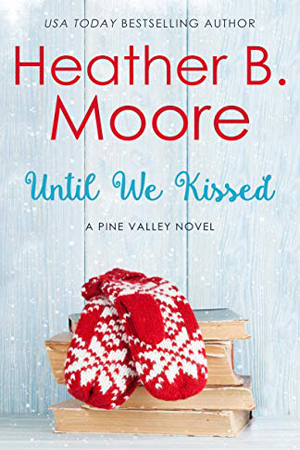 Pine Valley: Until We Kissed by Heather B. Moore