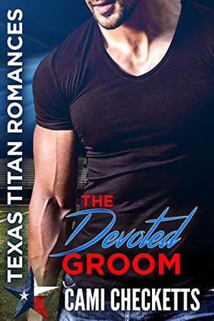 Texas Titans: The Devoted Groom by Cami Checketts