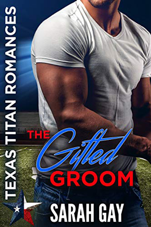 Texas Titans: The Gifted Groom by Sarah Gay