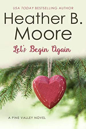 Pine Valley: Let’s Begin Again by Heather B. Moore