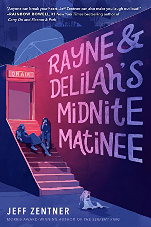 Rayne & Delilah’s Midnite Matinee by Jeff Zentner