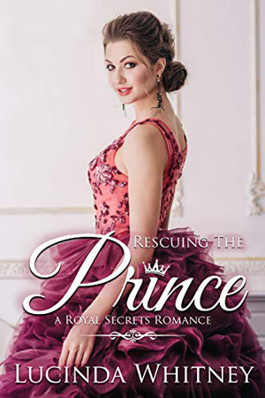 Royal Secrets: Rescuing the Prince by Lucinda Whitney