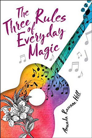 The Three Rules of Everyday Magic by Amanda Rawson Hill