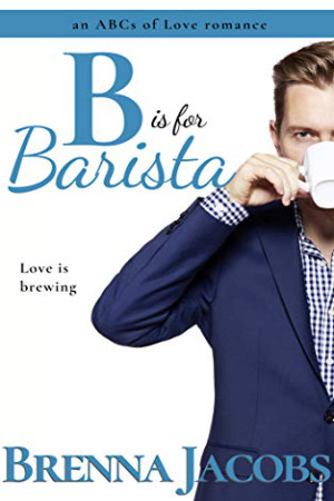 B is for Barista by Brenna Jacobs