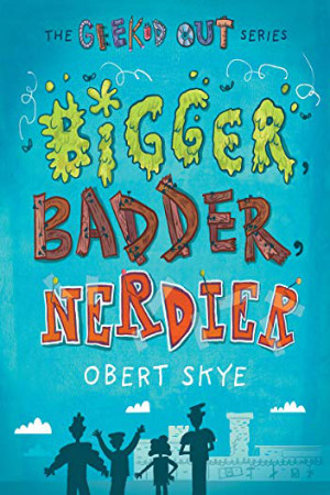 Geeked Out: Bigger, Badder, Nerdier by Obert Skye