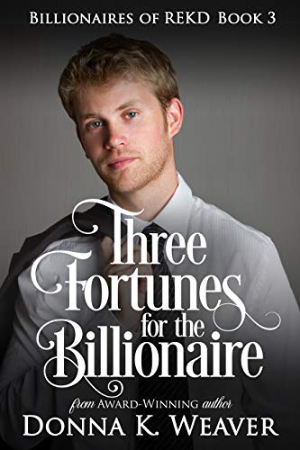 Three Fortunes for the Billionaire by Donna K. Weaver