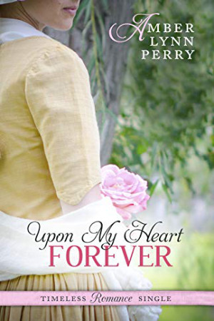 Upon My Heart Forever by Amber Lynn Perry