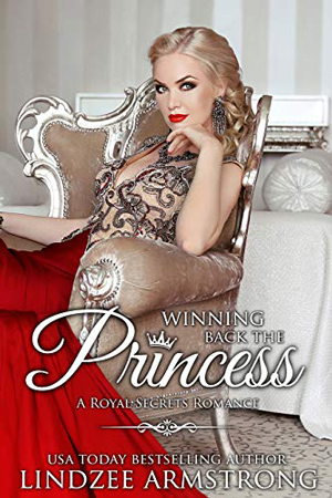 Royal Secrets: Winning Back the Princess by Lindzee Armstrong