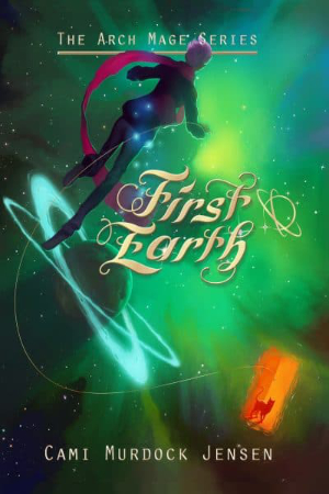 Arch Mage: First Earth by Cami Murdock Jensen