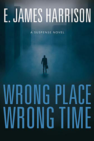 Wrong Place, Wrong Time by E. James Harrison