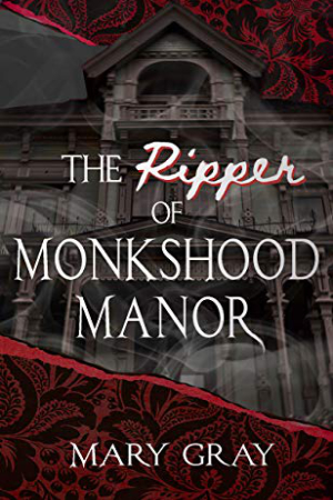 The Ripper of Monkshood Manor by Mary Gray
