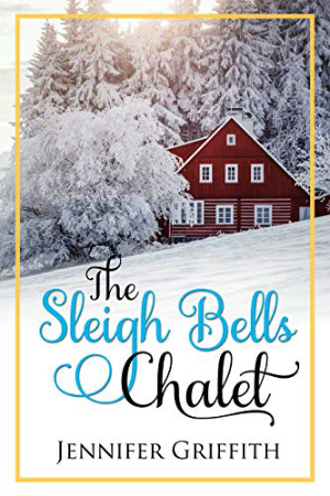 The Sleigh Bells Chalet by Jennifer Griffith