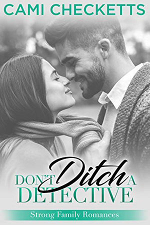 Don’t Ditch a Detective by Cami Checketts