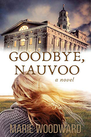 Goodbye, Nauvoo by Marie Woodward