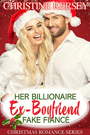 Her Billionaire Ex-Boyfriend Fake Fiancé by Christine Kersey