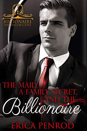 The Maid, a Family Secret, and the Billionaire by Erica Penrod
