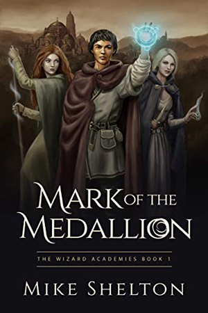 Wizard Academies: Mark of the Medallion by Mike Shelton